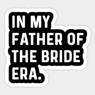 In My Father Of The Bride Era - Wedding Bachelor Sticker